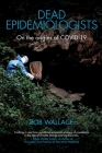 Dead Epidemiologists: On the Origins of Covid-19 By Rob Wallace Cover Image