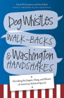 Dog Whistles, Walk-Backs, and Washington Handshakes: Decoding the Jargon, Slang, and Bluster of American Political Speech By Chuck McCutcheon, David Mark, Jeff Greenfield (Foreword by) Cover Image