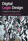 Digital Logic Design: A Rigorous Approach By Guy Even, Moti Medina Cover Image