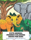 Cute Animal Friends Coloring Book for Kids: 50 Big and Simple Pages for Kids Ages 2 to 7 Cover Image