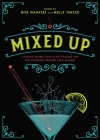 Mixed Up: Cocktail Recipes (and Flash Fiction) for the Discerning Drinker (and Reader) By Nick Mamatas (Compiled by), Molly Tanzer (Compiled by) Cover Image