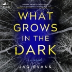 What Grows in the Dark Cover Image