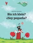 Bin ich klein? ¿Soy pequeña?: Kinderbuch Deutsch-Spanisch (zweisprachig/bilingual) By Nadja Wichmann (Illustrator), Manuel Bernal Márquez (Translator), Philipp Winterberg Cover Image