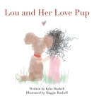 Lou and Her Love Pup By Kylie Bushell, Maggie Bushell (Illustrator) Cover Image