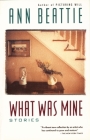 What Was Mine: & Other Stories (Vintage Contemporaries) By Ann Beattie Cover Image