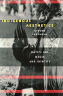 Indigenous Aesthetics: Native Art, Media, and Identity By Steven Leuthold Cover Image