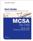 McSa 70-742 Cert Guide: Identity with Windows Server 2016 (Certification Guide) By Benjamin Finkel Cover Image