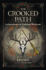 The Crooked Path: An Introduction to Traditional Witchcraft By Kelden, Gemma Gary (Foreword by) Cover Image