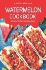 Watermelon Cookbook: 40 New Watermelon Recipes By Nancy Silverman Cover Image