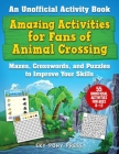 Amazing Activities for Fans of Animal Crossing: An Unofficial Activity Book—Mazes, Crosswords, and Puzzles to Improve Your Skills By Jen Funk Weber, Grace Sandford (Illustrator) Cover Image
