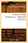 Poésies de Sully Prudhomme: 1866-1872 (Éd.1872) (Litterature) By Armand Sully Prudhomme Cover Image