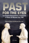 Past for the Eyes: East European Representations of Communism in Cinema and Museums After 1989 Cover Image