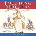 Founding Mothers: Remembering the Ladies By Cokie Roberts, Diane Goode (Illustrator) Cover Image