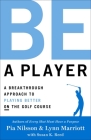 Be a Player: A Breakthrough Approach to Playing Better ON the Golf Course By Pia Nilsson, Lynn Marriott Cover Image