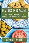 Saveurs d'Espagne: Un Voyage Gourmand à Travers la Péninsule Ibérique By Antoine Lambert Cover Image