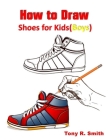 How to Draw Shoes for kids (Boys): Step By Step Techniques Cover Image