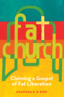 Fat Church: Claiming a Gospel of Fat Liberation By Anastasia Kidd Cover Image