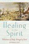 Healing in the Spirit: Wholeness of Body, Strength of Soul By Jim McManus Cover Image