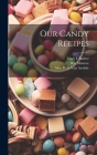 Our Candy Recipes By May Belle Van Arsdale, Day Monroe, Mary Barber Cover Image