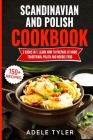 Scandinavian And Polish Cookbook: 2 Books In 1: Learn How To Prepare At Home Traditional Polish And Nordic Food By Adele Tyler Cover Image