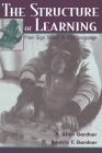 The Structure of Learning: From Sign Stimuli To Sign Language By R. Allen Gardner, Beatrix Gardner Cover Image