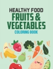 Healthy Food Fruits & Vegetables Coloring Book: Cute Fruits And Veggies Illustrations To Color, A Coloring Activity Sheet With Awesome Designs By Simplieffortless Inkpress Cover Image