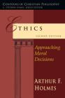 Ethics: Approaching Moral Decisions (Contours of Christian Philosophy) By Arthur F. Holmes Cover Image