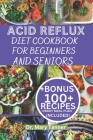 Acid Reflux Diet Cookbook for Beginners and Seniors: For fast recovery 100+ recipes to cure, with delicious 28day meal plan to nourish and prevent hea By Mary Tanner Cover Image