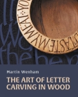 Art of Letter Carving in Wood By Martin Wenham Cover Image