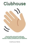 Clubhouse: Virtual Audio-Only Social Media App for Sharing Constructive Conversations between Industry Professionals and Celebrit By Clubhouse Media Cover Image