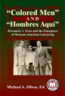 Colored Men and Hombres Aqui: Hernandez V. Texas and the Emergence of Mexican-American Lawyering (Hispanic Civil Rights) By Michael A. Olivas (Editor) Cover Image