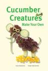 Cucumber Creatures (Make Your Own) Cover Image