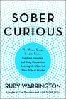 Sober Curious: The Blissful Sleep, Greater Focus, Limitless Presence, and Deep Connection Awaiting Us All on the Other Side of Alcohol By Ruby Warrington Cover Image