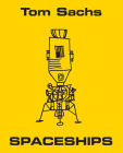 Tom Sachs: Spaceships By Thomas E. Crow, Daniel Pinchbeck, Acquavella Galleries (With) Cover Image