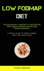 Low Fodmap Diet: Full And Delicious: A New Diet To Treat IBS And Other Digestive Disorders And Decrease Stomach Discomfort (A Manual On By Francesco Oppermann Cover Image