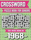 Crossword Puzzle Book For Seniors: You Were Born In 1968: Hours Of Fun Games For Seniors Adults And More With Solutions By P. G. Marling Ridma Cover Image