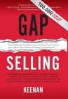 Gap Selling: Den Kunden zum Ja bringen: Wie problembezogenes Verkaufen den Umsatz steigert, indem es alles verändert, was Sie über By Keenan Cover Image