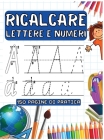 Ricalcare Lettere E Numeri: 150 Pagine Di Pratica per Imparare L'Alfabeto, Tracciare Lettere e Numeri By S. Press Cover Image