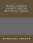 Bangladeshi family life in Bethnal Green By Roseanna Mary Pollen Phd Cover Image