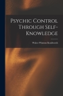 Psychic Control Through Self-knowledge By Walter Winston Kenilworth Cover Image