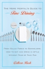 The Mere Mortal's Guide to Fine Dining: From Salad Forks to Sommeliers, How to Eat and Drink in Style Without Fear of Faux Pas By Colleen Rush Cover Image