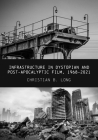 Infrastructure in Dystopian and Post-apocalyptic Film, 1968–2021 Cover Image