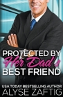 Protected by Her Dad's Best Friend By Alyse Zaftig Cover Image