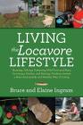 Living the Locavore Lifestyle: Hunting, Fishing, Gathering Wild Fruit and Nuts, Growing a Garden, and Raising Chickens toward a More Sustainable and By Bruce Ingram, Elaine Ingram Cover Image