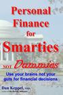 Personal Finance for Smarties Not Dummies: Use your brains not your guts for financial decisions By Dan Keppel Mba Cover Image