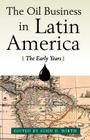 The Oil Business in Latin America: The Early Years By John D. Wirth (Editor) Cover Image