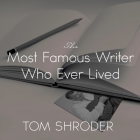 The Most Famous Writer Who Ever Lived Lib/E: A True Story of My Family By Tom Shroder, Barry Press (Read by) Cover Image
