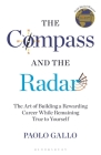 The Compass and the Radar: The Art of Building a Rewarding Career While Remaining True to Yourself By Paolo Gallo Cover Image