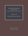 Pennsylvania Consolidated Statutes Title 35 Health and Safety 2020 Edition By Jason Lee (Editor), Pennsylvania Government Cover Image