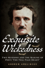 Exquisite Wickedness: Two Murders and the Making of Poe's 